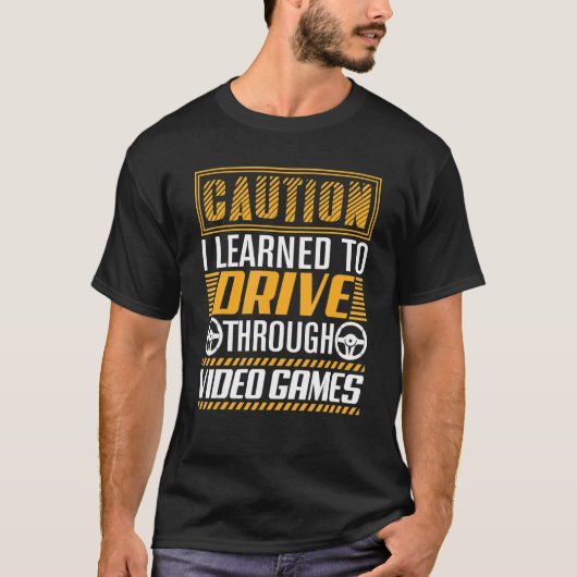 Caution I Learned to Drive Through Video Games G T-Shirt (Vorderseite)