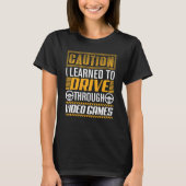 Caution I Learned to Drive Through Video Games G T-Shirt (Vorderseite)