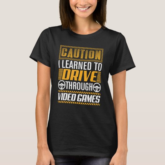 Caution I Learned to Drive Through Video Games G T-Shirt (Vorderseite)