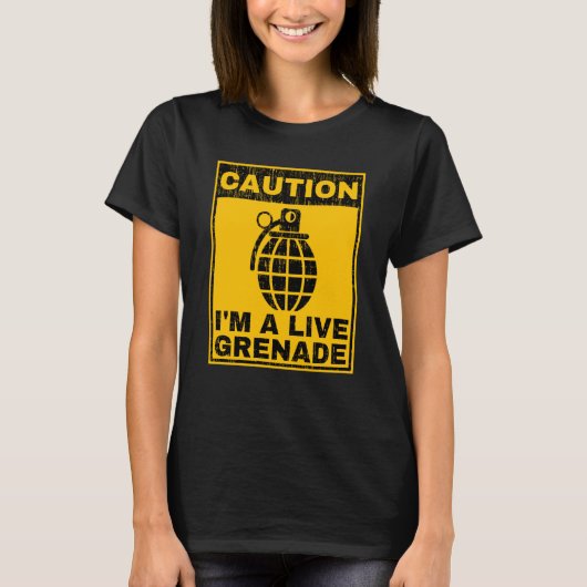 Caution I'm A Live Grenade Sarcastic Warning Grena T-Shirt (Vorderseite)