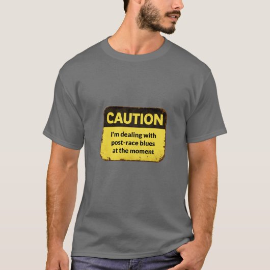 Caution: I'm dealing with post-race blues T-Shirt (Vorderseite)