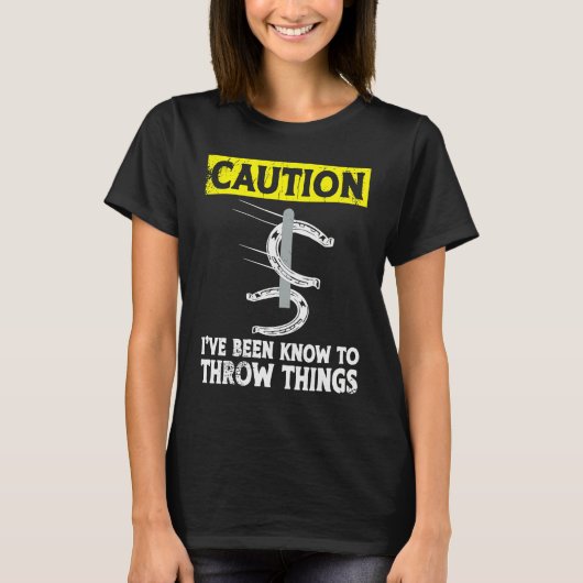 Caution i've been known to throw things horseshoe  T-Shirt (Vorderseite)