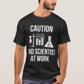 Caution Mad Scientist At Work funny T-Shirt (Vorderseite)