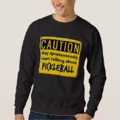 Caution May Spontaneously Talk About  Pickleball Sweatshirt (Vorderseite)