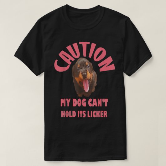 Caution My Dog Cant Hold Its Licker T-Shirt (Design vorne)
