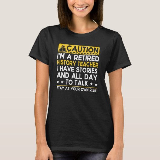 Caution Retired History Teacher I Have Stories Re T-Shirt (Vorderseite)