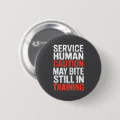 Caution Service Human Bite Training Still May Joke Button (Vorne & Hinten)
