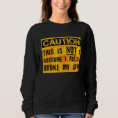 Caution This Is Not A Costume Broken Arm Bone Hall Sweatshirt (Vorderseite)