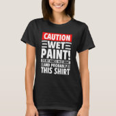 Caution Wet Paint! On My Hands Face Arms And Proba T-Shirt (Vorderseite)