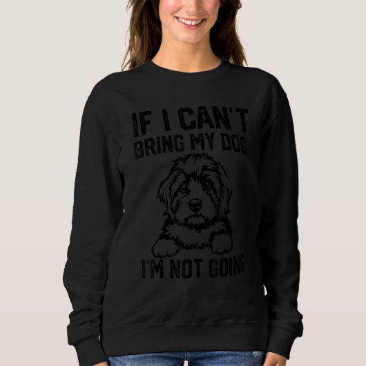 Cavapoo-Hund Wenn ich meinen Hund nicht mitbringen Sweatshirt (Vorderseite)