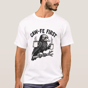 Caw-Fe First mürrischer Rabe Kaffee Humor Design T-Shirt