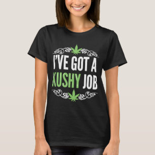 CBD Oil Business Ich habe ein kushy Job CBD Ölgesc T-Shirt