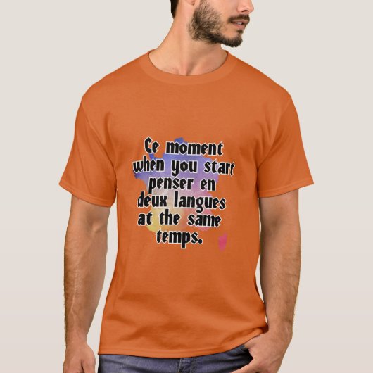 Ce Augenblick, wenn Sie penser en deux Sprachen be T-Shirt (Vorderseite)