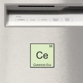 Ce - Common Era Chemistry Element Symbol Funny T-S Magnet (In Situ (Geschirrspüler))