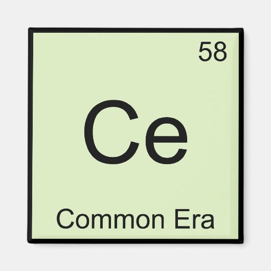 Ce - Common Era Chemistry Element Symbol Funny T-S Magnet (Vorne)