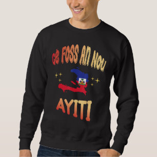 Ce Foss An Nou Ayiti auf Kreolisch Flagge Karte vo Sweatshirt