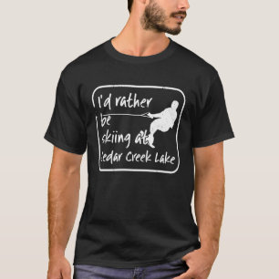 Cedar Creek, Texas, ich würde eher Wasserski fahre T-Shirt