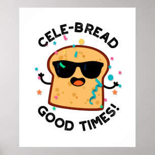 Cele-bread Gute Zeiten Lustiger Brot-Wortwitz  Poster