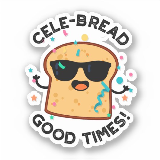 Cele Broad Good Times Funny Bread Pun Aufkleber (Vorderseite)