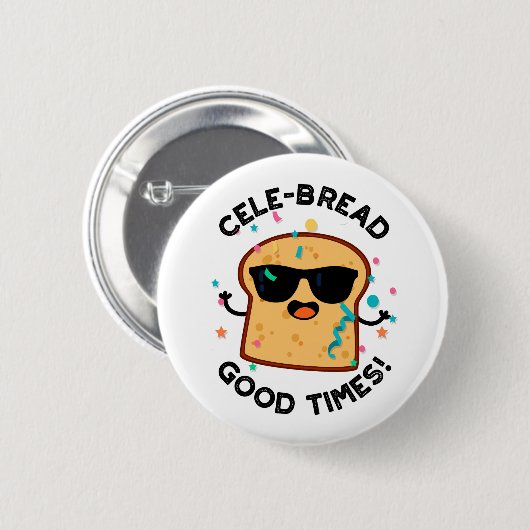 Cele Broad Good Times Funny Bread Pun Button (Vorne & Hinten)