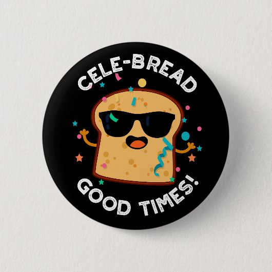 Cele Broad Good Times Funny Bread Pun Dark BG Button (Vorderseite)