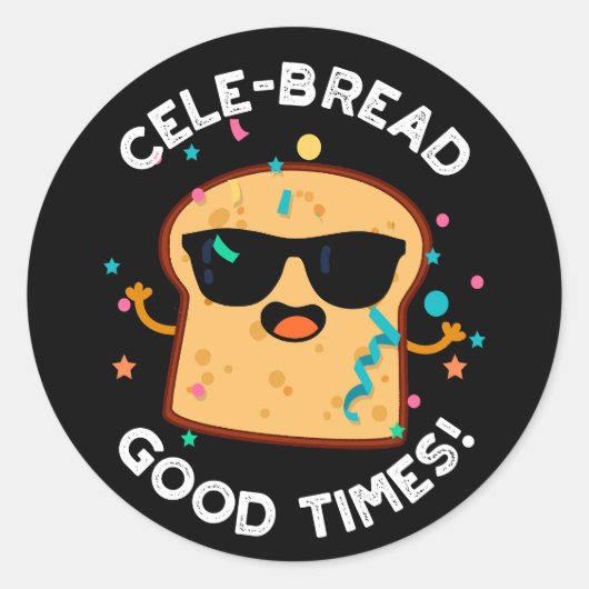 Cele Broad Good Times Funny Bread Pun Dark BG Runder Aufkleber (Vorderseite)