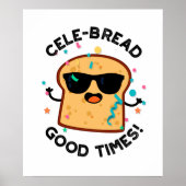 Cele Broad Good Times Funny Bread Pun Poster (Vorne)
