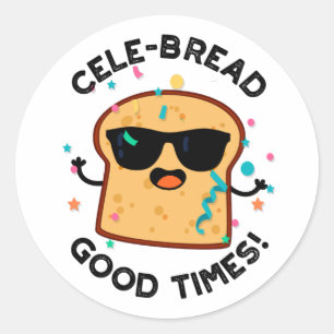 Cele Broad Good Times Funny Bread Pun Runder Aufkleber