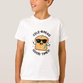 Cele Broad Good Times Funny Bread Pun T-Shirt (Vorderseite)