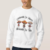 Celebrando La Muerte, Abrazando La Vida Sweatshirt (Vorderseite)