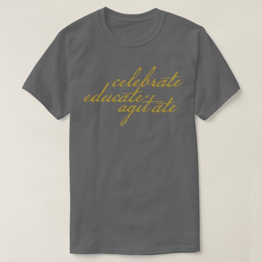 Celebrate Educate Agitate T-Shirt (Design vorne)