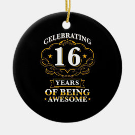 Celebrating 16 Years of Being Awesome Keramik Ornament
