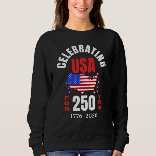 Celebrating USA for 250 Yrs American Independence Sweatshirt (Vorderseite)