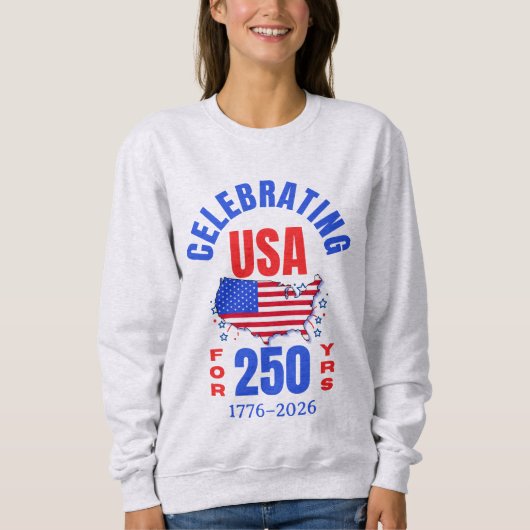 Celebrating USA for 250 Yrs American Independence Sweatshirt (Vorderseite)