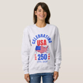 Celebrating USA for 250 Yrs American Independence Sweatshirt (Vorne ganz)