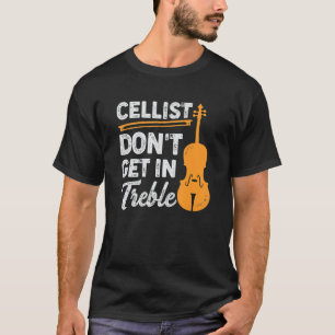 Cellist Don't get in Treble Design für einen Cello T-Shirt