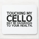 Cello Hazard Mousepad<br><div class="desc">Das Berühren meines Cello kann Ihre Gesundheit gefährden!</div>