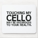 Cello Hazard Mousepad<br><div class="desc">Das Berühren meines Cello kann Ihre Gesundheit gefährden!</div>