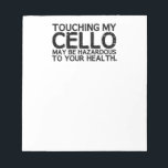 Cello Hazard Notizblock<br><div class="desc">Das Berühren meines Cello kann Ihre Gesundheit gefährden!</div>