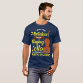 Cello Player Funny Saying Musician Cello Gift T-Shirt (Vorne ganz)