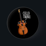 Cello There Funny Music Pub Dark BG Button<br><div class="desc">Cello There Funny Music Pun verfügt über ein niedliches Cello freundlich grüßen Sie! Funny Pun Geschenk für Familie und Freunde,  die Musik Cello spielt niedlich.</div>