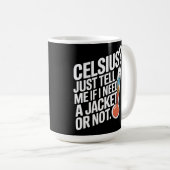 Celsius? Sag mir einfach, ob ich eine Jacke brauch Kaffeetasse (VorderseiteRechts)