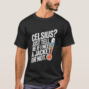 Celsius? Sag mir einfach, ob ich eine Jacke brauch T-Shirt