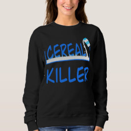 Cereal Killer Funny Breakfast Pun Design Sweatshirt