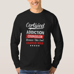 Certified Addicated Counselor Dies ist kein Amateu T-Shirt