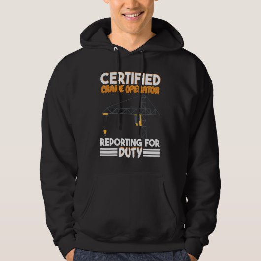 Certified Crane Operator reporting for duty Constr Hoodie (Vorderseite)