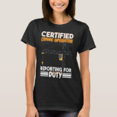 Certified Crane Operator reporting for duty Constr T-Shirt (Vorderseite)