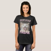 Certified Freak Funny Cat Meme T-Shirt (Vorne ganz)