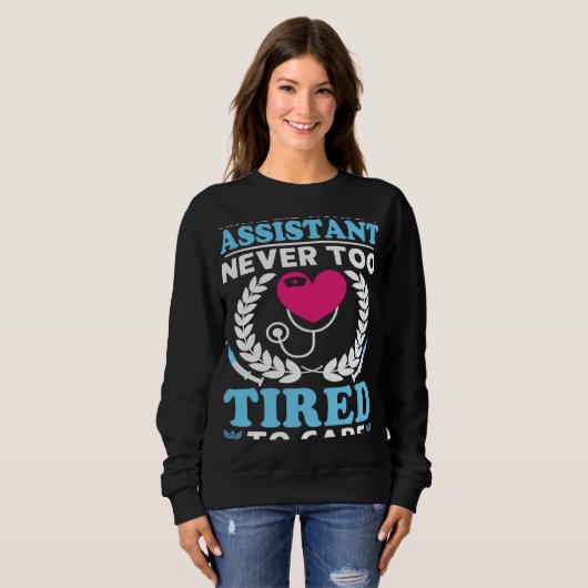 Certified Nursing Assistant Never Too Tired to Car Sweatshirt (Vorne ganz)