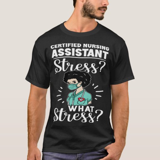 Certified Nursing Assistant Stress What Stress T-Shirt (Vorderseite)